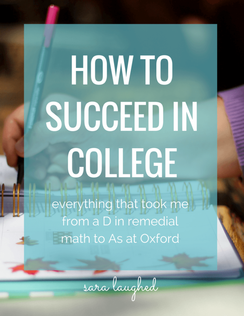How to Succeed in College - everything that took me from a D in remedial math to As at Oxford University