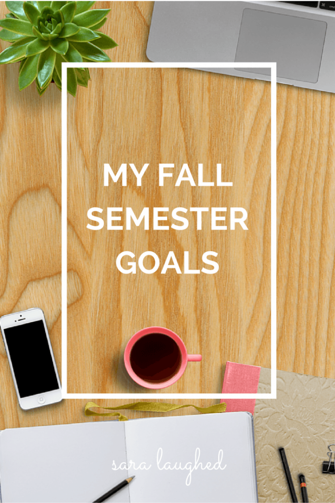 My Fall Semester Goals - Sara Laughed
