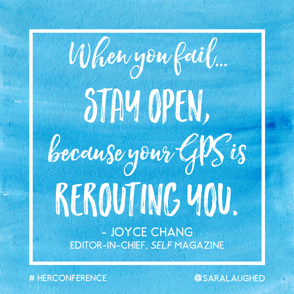 When you fail... Stay open, because your GPS is rerouting you. - Joyce Chang, editor-in-chief of Self | Sara Laughed