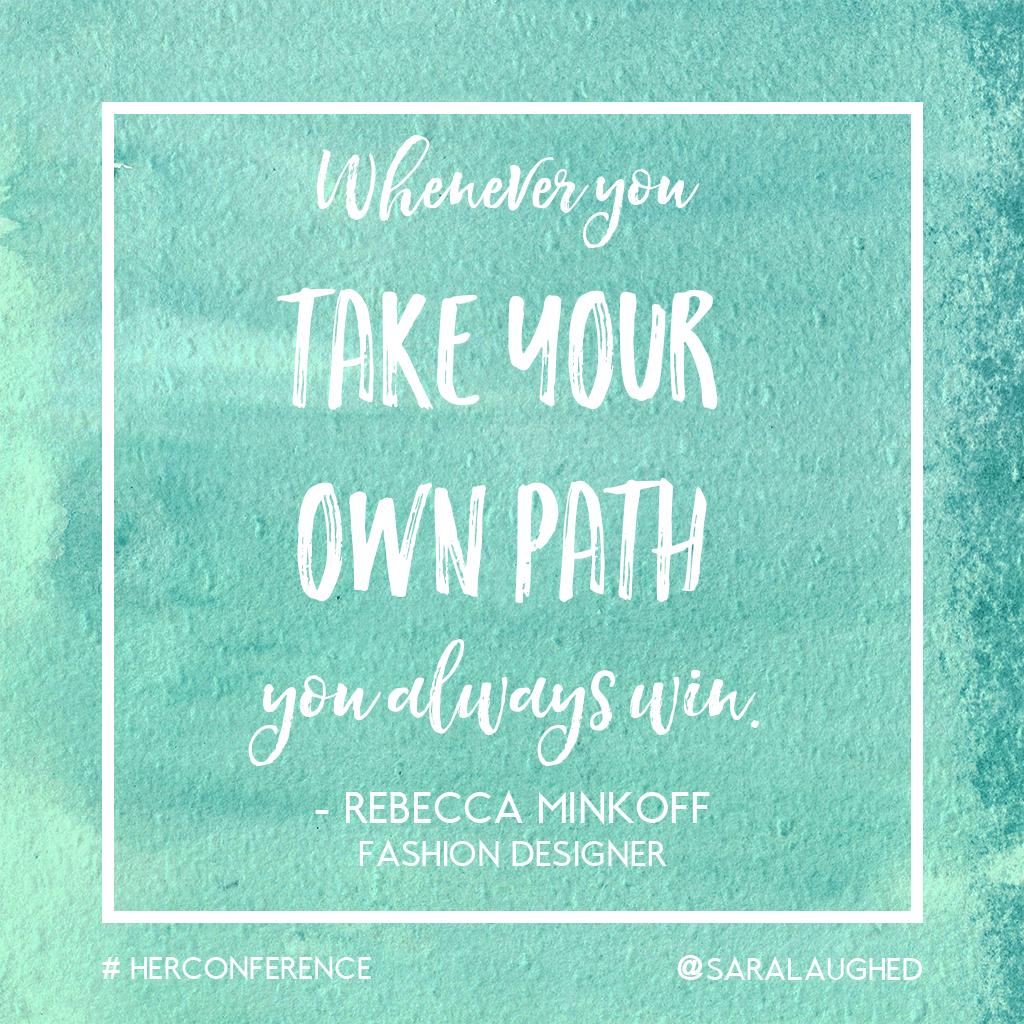 "Whenever you take your own path, you always win." - Rebecca Minkoff, Fashion Designer | Sara Laughed