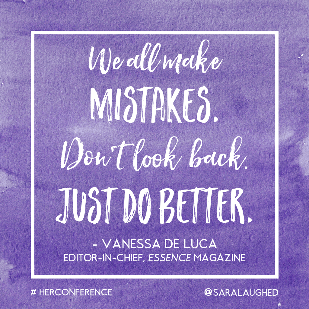 "We all make mistakes. Don't look back. Just do better." - Vanessa de Luca, editor-in-chief of Essence | Sara Laughed